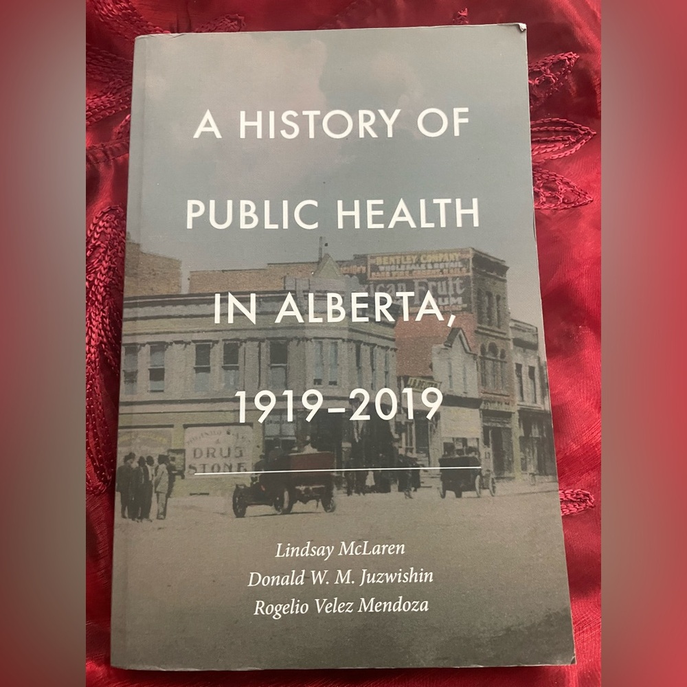 A History of Public Health in Alberta, Canada 1919-2019 University of Calgary